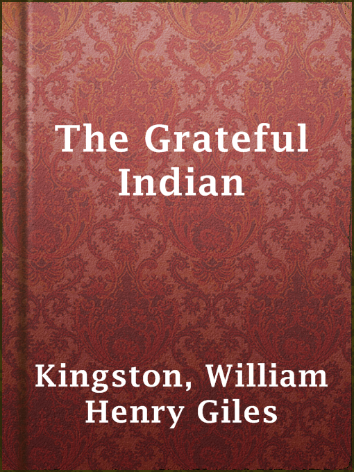 Title details for The Grateful Indian by William Henry Giles Kingston - Available